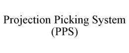 PROJECTION PICKING SYSTEM (PPS) trademark