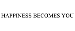 HAPPINESS BECOMES YOU trademark