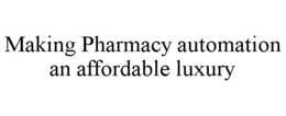 MAKING PHARMACY AUTOMATION AN AFFORDABLE LUXURY trademark
