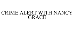 CRIME ALERT WITH NANCY GRACE trademark