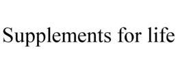 SUPPLEMENTS FOR LIFE trademark