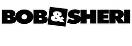 BOB & SHERI trademark