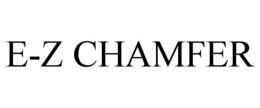 E-Z CHAMFER trademark