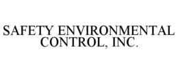 SAFETY ENVIRONMENTAL CONTROL, INC. trademark