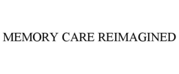 MEMORY CARE REIMAGINED trademark