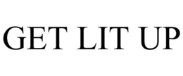 GET LIT UP trademark