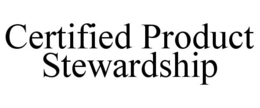 CERTIFIED PRODUCT STEWARDSHIP trademark