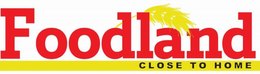 FOODLAND CLOSE TO HOME trademark