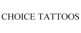 CHOICE TATTOOS trademark