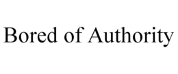 BORED OF AUTHORITY trademark