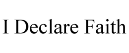 I DECLARE FAITH trademark