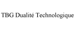 TBG DUALITÉ TECHNOLOGIQUE trademark