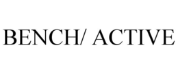 BENCH/ ACTIVE trademark