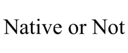 NATIVE OR NOT trademark