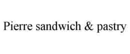 PIERRE SANDWICH & PASTRY trademark