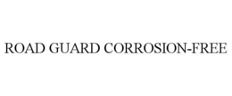 ROAD GUARD CORROSION-FREE trademark
