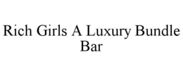 RICH GIRLS A LUXURY BUNDLE BAR trademark