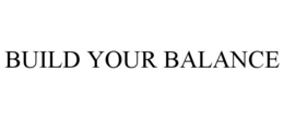 BUILD YOUR BALANCE trademark