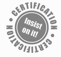 ·CERTIFICATION· INSIST ON IT! CERTIFICATION trademark