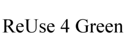 REUSE 4 GREEN trademark
