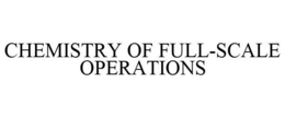 CHEMISTRY OF FULL-SCALE OPERATIONS trademark
