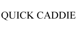 QUICK CADDIE trademark