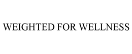 WEIGHTED FOR WELLNESS trademark