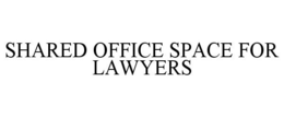 SHARED OFFICE SPACE FOR LAWYERS trademark