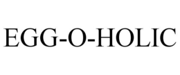 EGG-O-HOLIC trademark