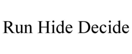 RUN HIDE DECIDE trademark