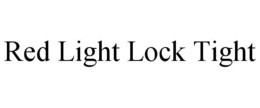 RED LIGHT LOCK TIGHT trademark