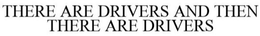 THERE ARE DRIVERS AND THEN THERE ARE DRIVERS trademark