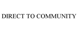 DIRECT TO COMMUNITY trademark