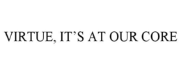 VIRTUE, IT'S AT OUR CORE trademark