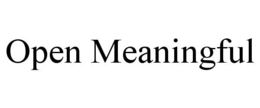 OPEN MEANINGFUL trademark