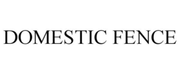 DOMESTIC FENCE trademark