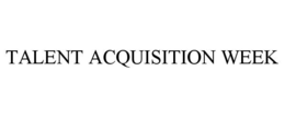 TALENT ACQUISITION WEEK trademark