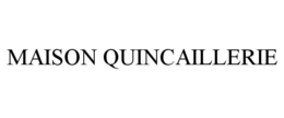 MAISON QUINCAILLERIE trademark