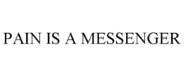 PAIN IS A MESSENGER trademark