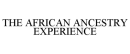 THE AFRICAN ANCESTRY EXPERIENCE trademark