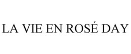 LA VIE EN ROSÉ DAY trademark
