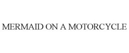 MERMAID ON A MOTORCYCLE trademark