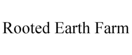 ROOTED EARTH FARM trademark