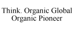 THINK. ORGANIC GLOBAL ORGANIC PIONEER trademark