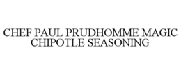 CHEF PAUL PRUDHOMME MAGIC CHIPOTLE SEASONING trademark
