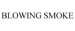 BLOWING SMOKE trademark