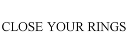 CLOSE YOUR RINGS trademark