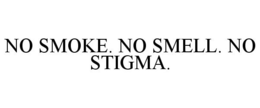 NO SMOKE. NO SMELL. NO STIGMA. trademark