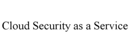 CLOUD SECURITY AS A SERVICE trademark