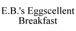 E.B.'S EGGSCELLENT BREAKFAST trademark